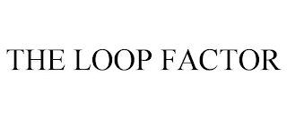 THE LOOP FACTOR