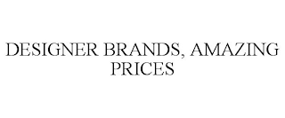 DESIGNER BRANDS, AMAZING PRICES