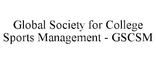GLOBAL SOCIETY FOR COLLEGE SPORTS MANAGEMENT - GSCSM