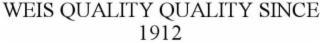 WEIS QUALITY SINCE 1912