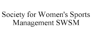 SOCIETY FOR WOMEN'S SPORTS MANAGEMENT SWSM