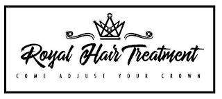 ROYAL HAIR TREATMENT COME ADJUST YOUR CROWN