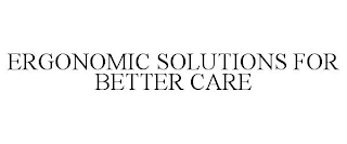 ERGONOMIC SOLUTIONS FOR BETTER CARE