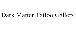 DARK MATTER TATTOO GALLERY