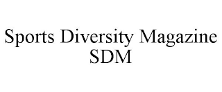 SPORTS DIVERSITY MAGAZINE SDM