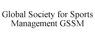 GLOBAL SOCIETY FOR SPORTS MANAGEMENT GSSM