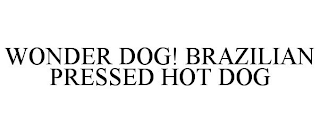 WONDER DOG! BRAZILIAN PRESSED HOT DOG