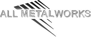 ALL METAL WORKS