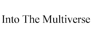 INTO THE MULTIVERSE