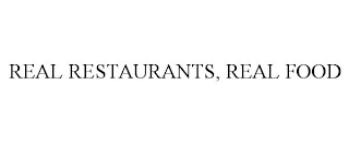 REAL RESTAURANTS, REAL FOOD