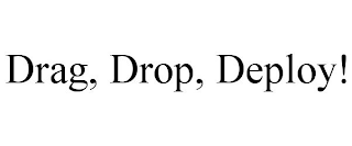 DRAG, DROP, DEPLOY!