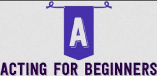A ACTING FOR BEGINNERS