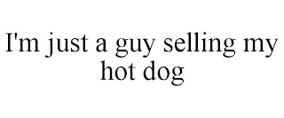 I'M JUST A GUY SELLING MY HOT DOG