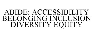 ABIDE: ACCESSIBILITY BELONGING INCLUSION DIVERSITY EQUITY