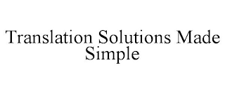 TRANSLATION SOLUTIONS MADE SIMPLE