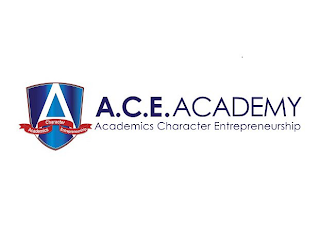 A ACADEMICS CHARACTER ENTREPRENEURSHIP A.C.E. ACADEMY ACADEMICS CHARACTER ENTREPRENEURSHIP