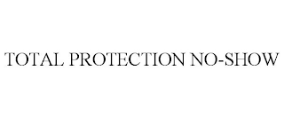 TOTAL PROTECTION NO-SHOW