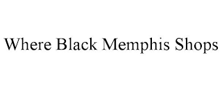 WHERE BLACK MEMPHIS SHOPS