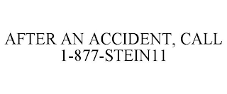 AFTER AN ACCIDENT, CALL 1-877-STEIN11