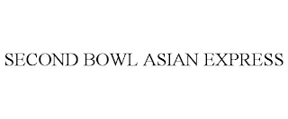 SECOND BOWL ASIAN EXPRESS