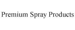 PREMIUM SPRAY PRODUCTS