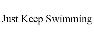 JUST KEEP SWIMMING