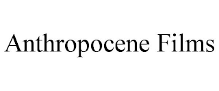 ANTHROPOCENE FILMS