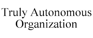 TRULY AUTONOMOUS ORGANIZATION