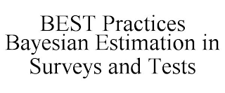 BEST PRACTICES BAYESIAN ESTIMATION IN SURVEYS AND TESTS