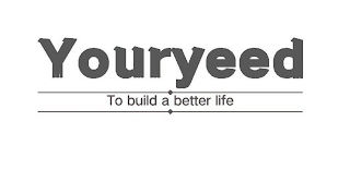 YOURYEED TO BUILD A BETTER LIFE