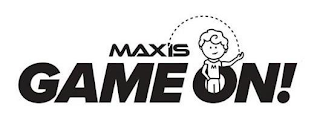 M MAX IS GAME ON!