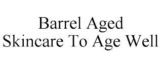 BARREL AGED SKINCARE TO AGE WELL