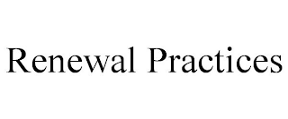 RENEWAL PRACTICES