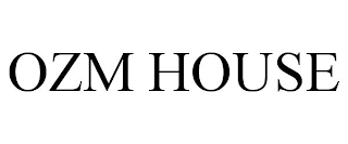 OZM HOUSE