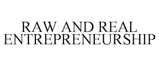 RAW AND REAL ENTREPRENEURSHIP