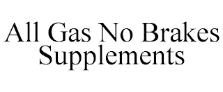 ALL GAS NO BRAKES SUPPLEMENTS