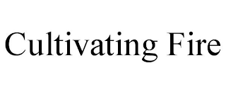 CULTIVATING FIRE