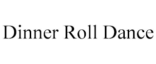 DINNER ROLL DANCE