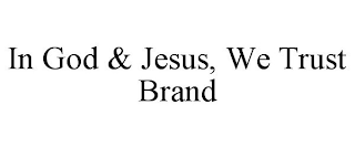 IN GOD & JESUS, WE TRUST BRAND