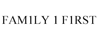 FAM1LY 1 F1RST
