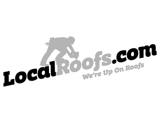 LOCALROOFS.COM WE'RE UP ON ROOFS