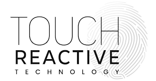TOUCH REACTIVE TECHNOLOGY