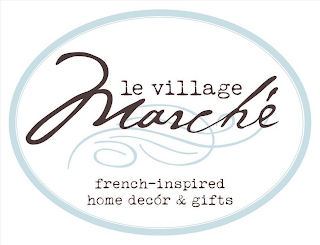 LE VILLAGE MARCHÉ FRENCH-INSPIRED HOME DECÓR & GIFTS