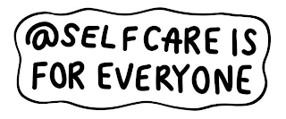 @SELF CARE IS FOR EVERYONE
