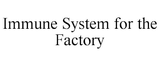 IMMUNE SYSTEM FOR THE FACTORY