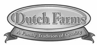 DUTCH FARMS A FAMILY TRADITION OF QUALITY