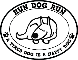 RUN DOG RUN A TIRED DOG IS A HAPPY DOG