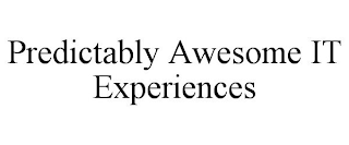PREDICTABLY AWESOME IT EXPERIENCES