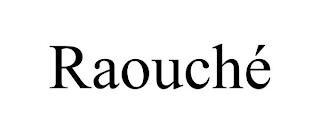 RAOUCHÉ