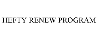 HEFTY RENEW PROGRAM